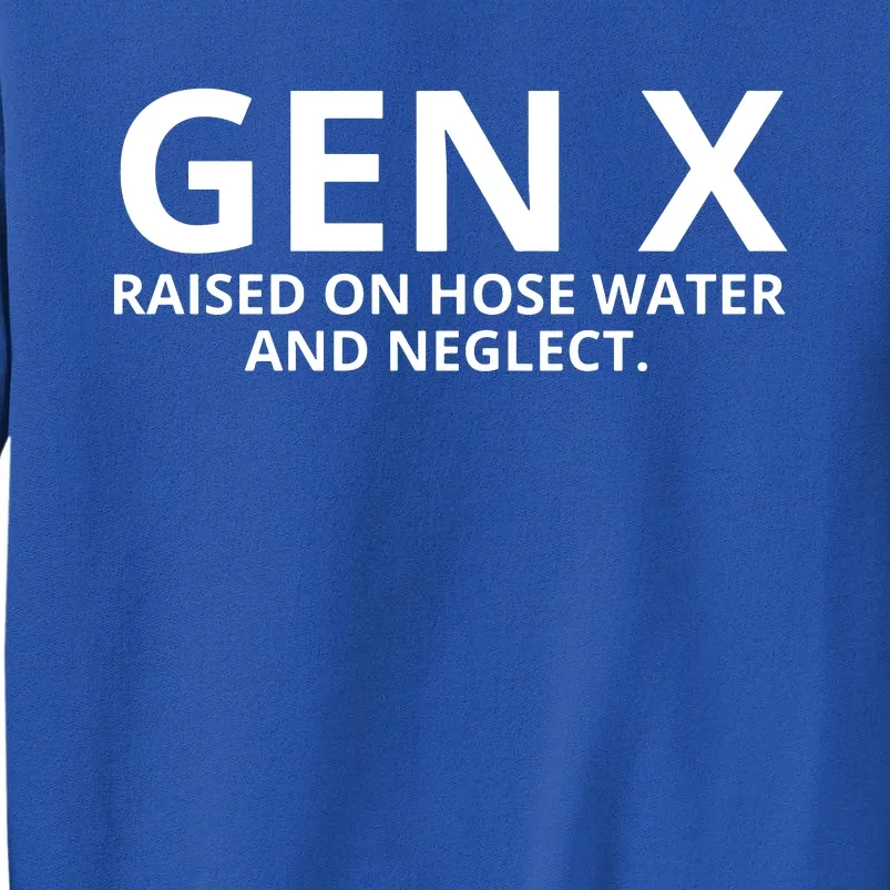 Gen X Raised On Hose Water And Neglect Sweatshirt