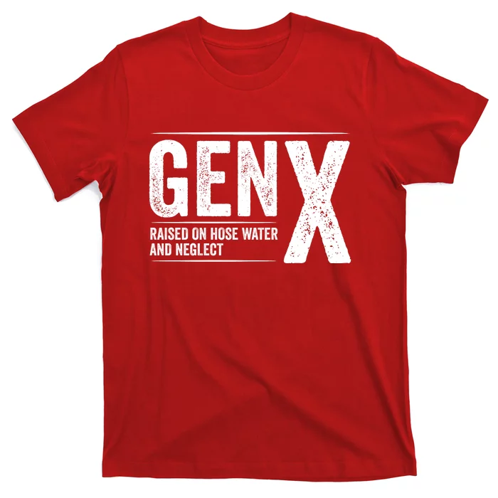 Gen X Raised On Hose Water And Neglect Generation X T-Shirt