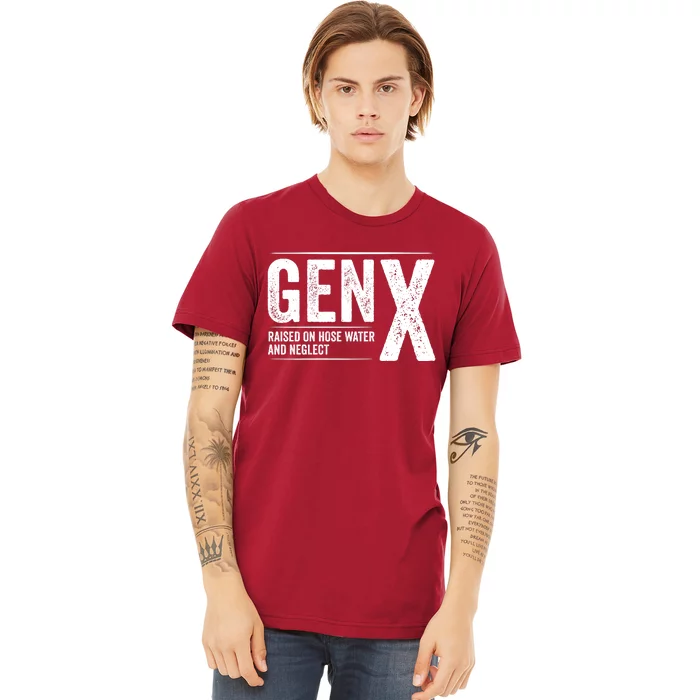 Gen X Raised On Hose Water And Neglect Generation X Premium T-Shirt