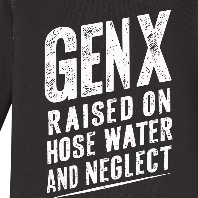 Gen X Raised On Hose Water And Neglect Gen X Baby Long Sleeve Bodysuit