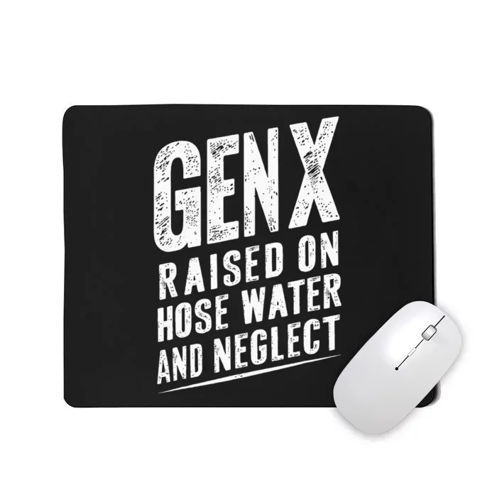 Gen X Raised On Hose Water And Neglect Gen X Mousepad