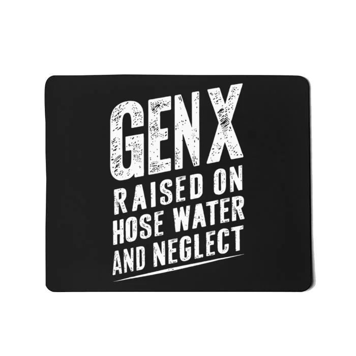 Gen X Raised On Hose Water And Neglect Gen X Mousepad