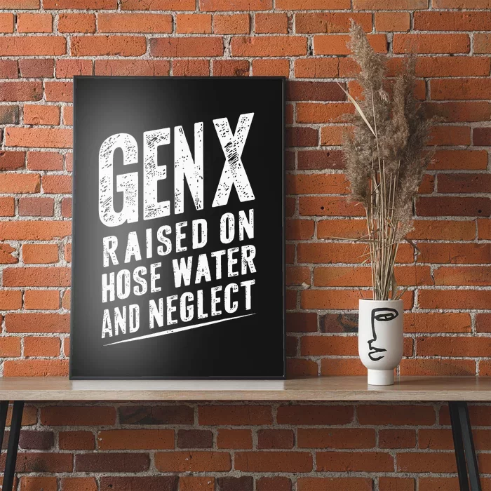 Gen X Raised On Hose Water And Neglect Gen X Poster