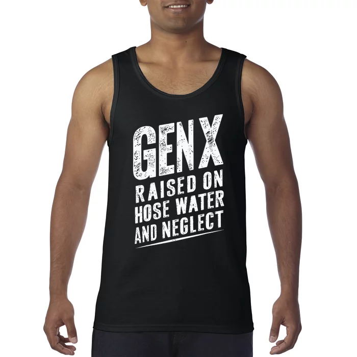 Gen X Raised On Hose Water And Neglect Gen X Tank Top