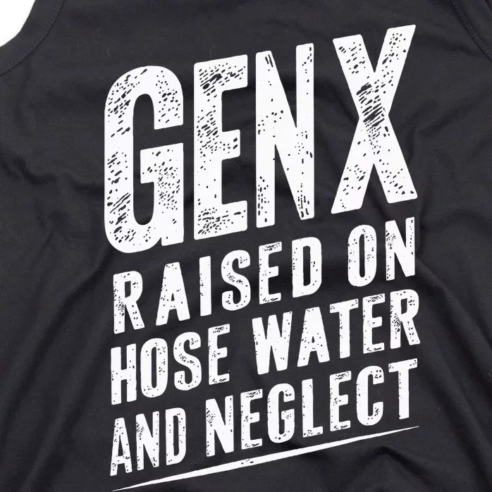 Gen X Raised On Hose Water And Neglect Gen X Tank Top