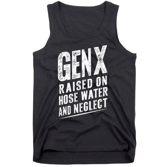 Gen X Raised On Hose Water And Neglect Gen X Tank Top