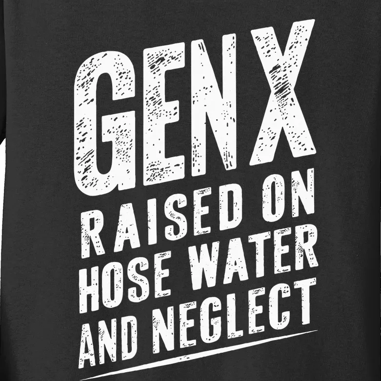 Gen X Raised On Hose Water And Neglect Gen X Kids Long Sleeve Shirt