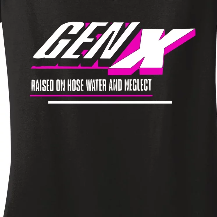 Gen X Raised On Hose Water And Neglect Women's V-Neck T-Shirt