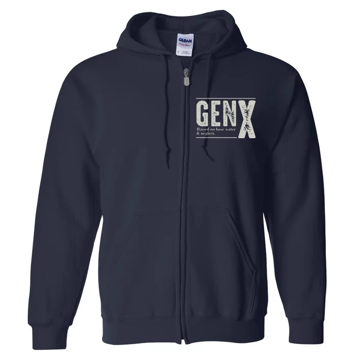 Gen X Raised On Hose Water And Neglect Humor Generation X Full Zip Hoodie