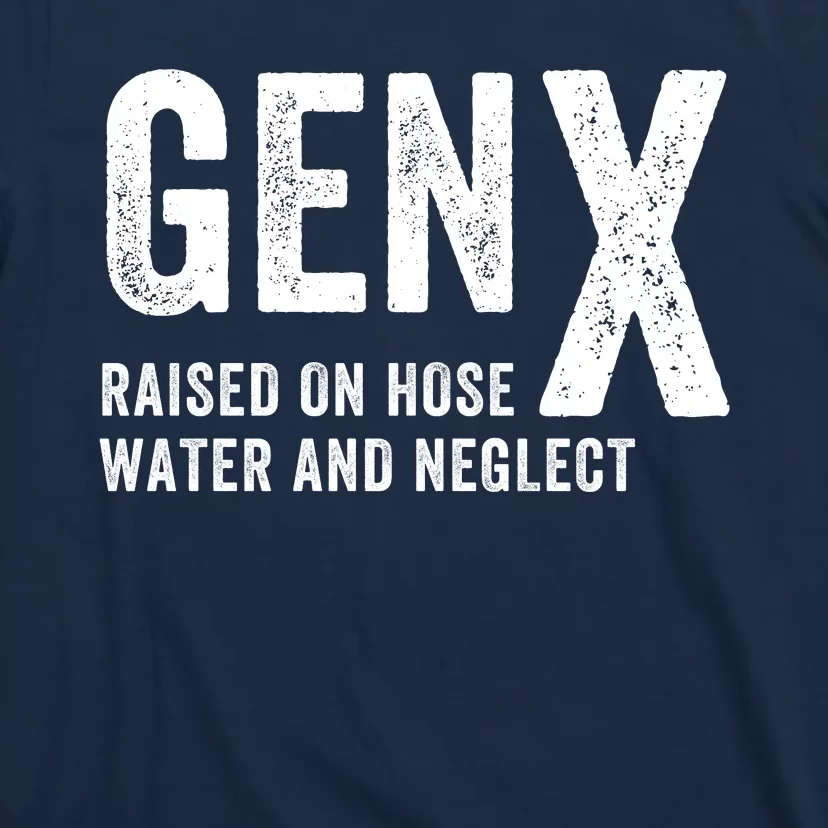 Gen X Raised On Hose Water And Neglect Funny Generation X T-Shirt