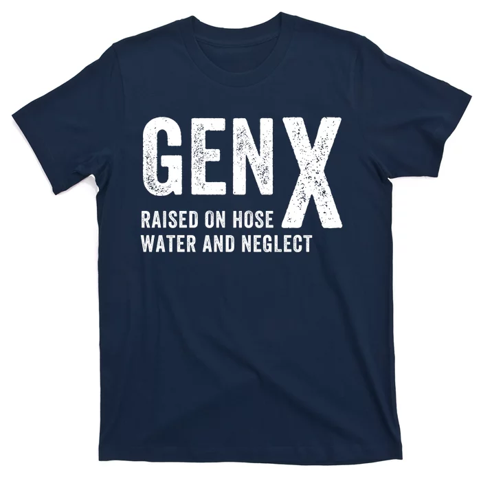 Gen X Raised On Hose Water And Neglect Funny Generation X T-Shirt