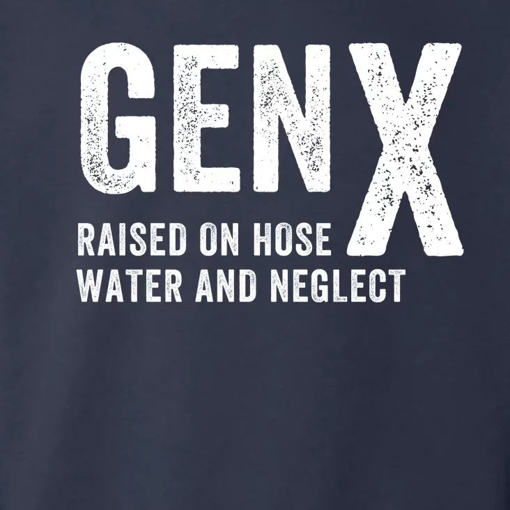 Gen X Raised On Hose Water And Neglect Funny Generation X Toddler Hoodie