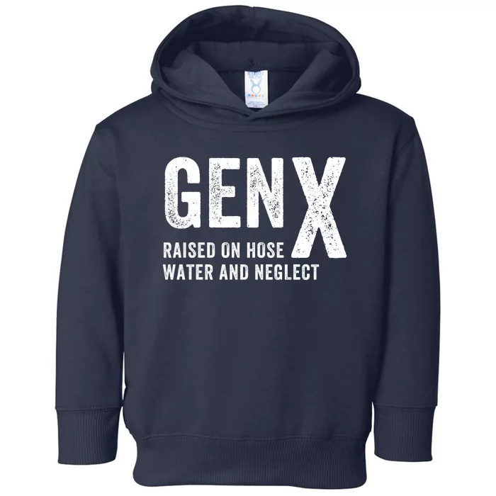 Gen X Raised On Hose Water And Neglect Funny Generation X Toddler Hoodie