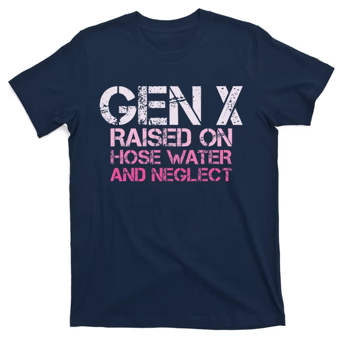 Gen X Raised On Hose Water And Neglect Humor Generation X T-Shirt