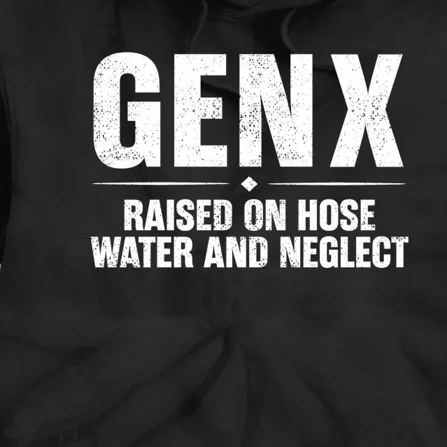 Gen X Raised On Hose Water And Neglect Generation X Tie Dye Hoodie