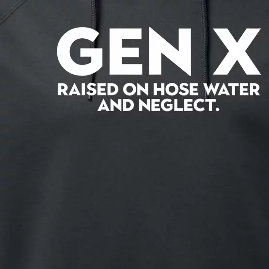 Gen X Raised On Hose Water And Neglect Humor Generation X Performance Fleece Hoodie