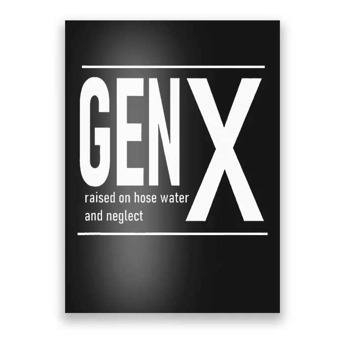 Gen X Raised On Hose Water And Neglect Humor Poster