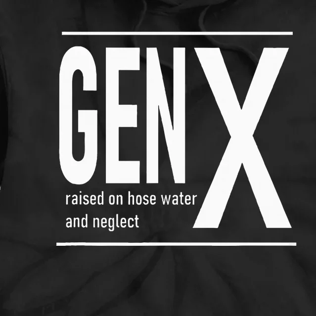 Gen X Raised On Hose Water And Neglect Humor Tie Dye Hoodie