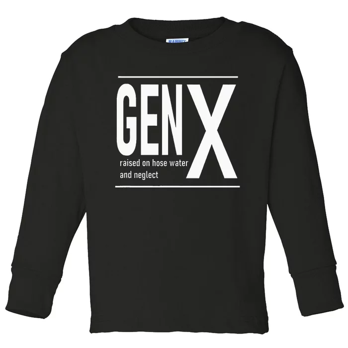 Gen X Raised On Hose Water And Neglect Humor Toddler Long Sleeve Shirt