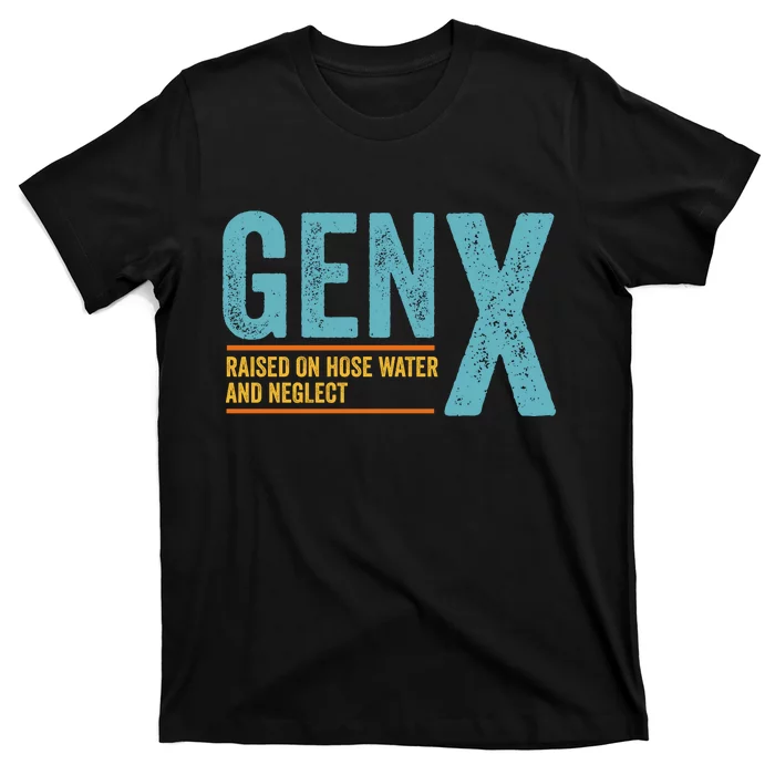 Gen X Raised On Hose Water And Neglect Retro Generation X T-Shirt