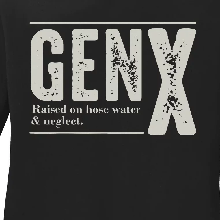 Gen X Raised On Hose Water And Neglect Humor Generation X Ladies Long Sleeve Shirt