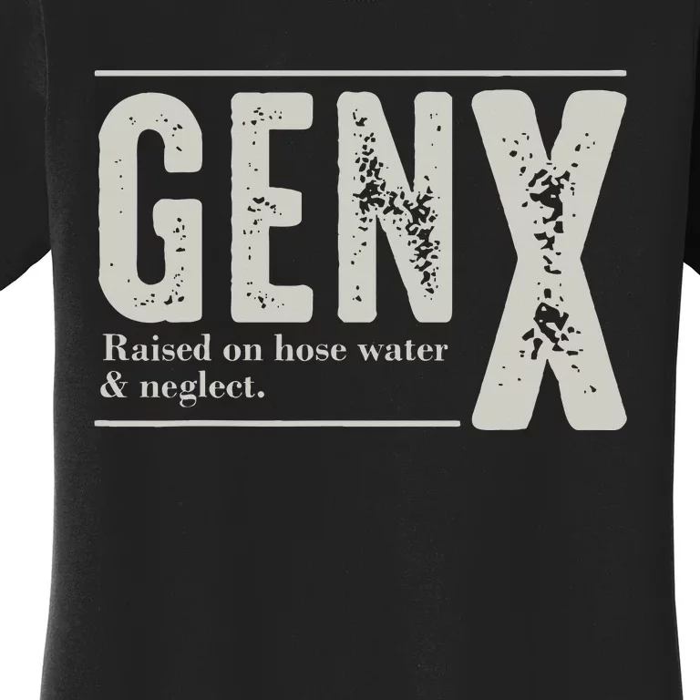 Gen X Raised On Hose Water And Neglect Humor Generation X Women's T-Shirt