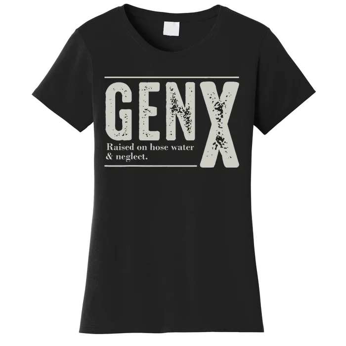 Gen X Raised On Hose Water And Neglect Humor Generation X Women's T-Shirt