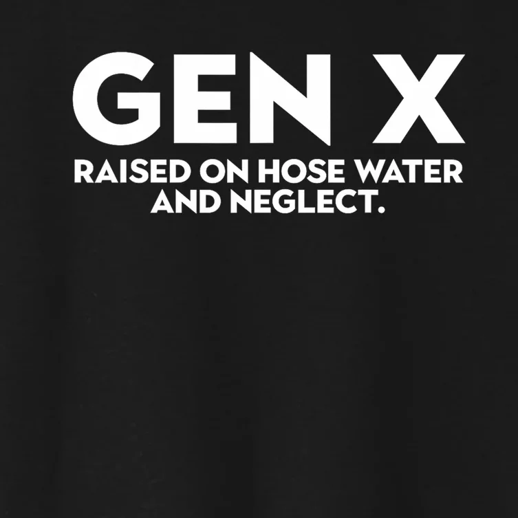 GEN X raised on hose water and neglect Humor Generation X Women's Crop Top Tee