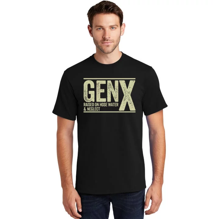 GEN X raised on hose water and neglect Tall T-Shirt