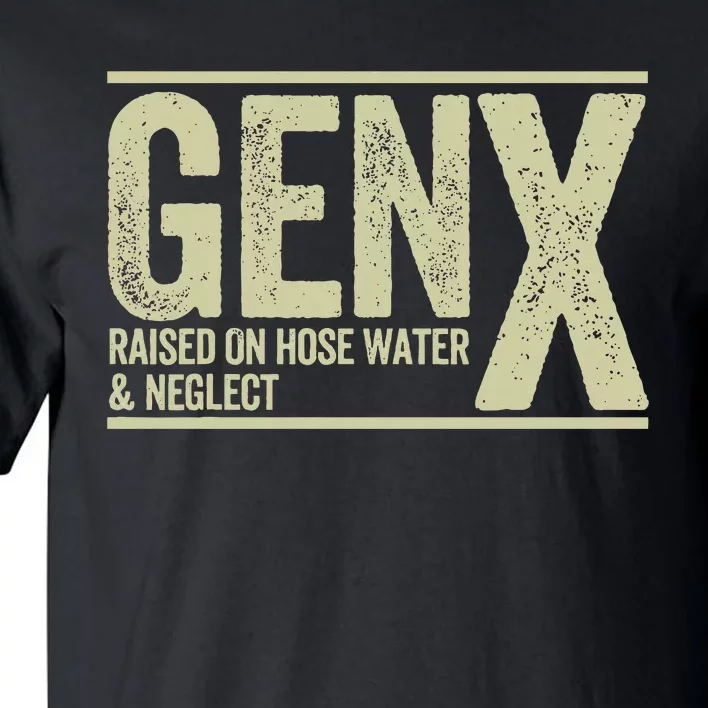 GEN X raised on hose water and neglect Tall T-Shirt