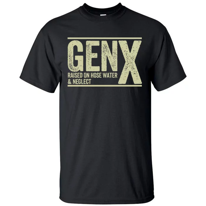 GEN X raised on hose water and neglect Tall T-Shirt