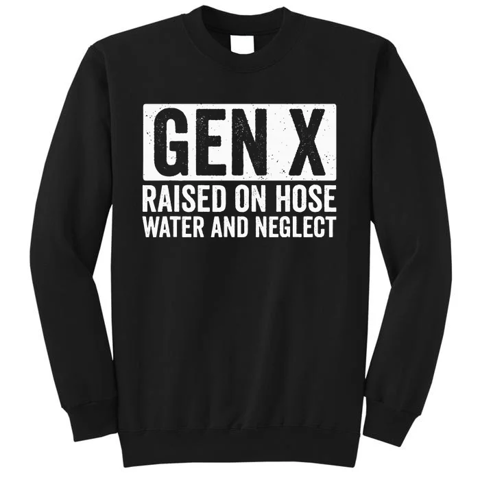 GEN X Raised On Hose Water and Neglect Sweatshirt