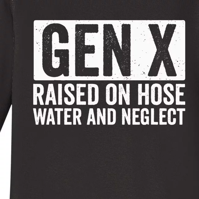 GEN X Raised On Hose Water and Neglect Baby Long Sleeve Bodysuit