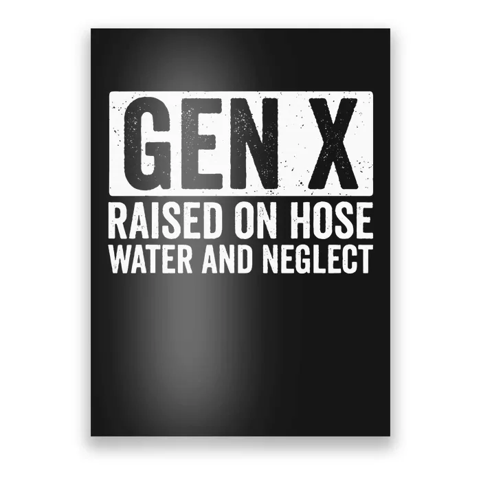 GEN X Raised On Hose Water and Neglect Poster