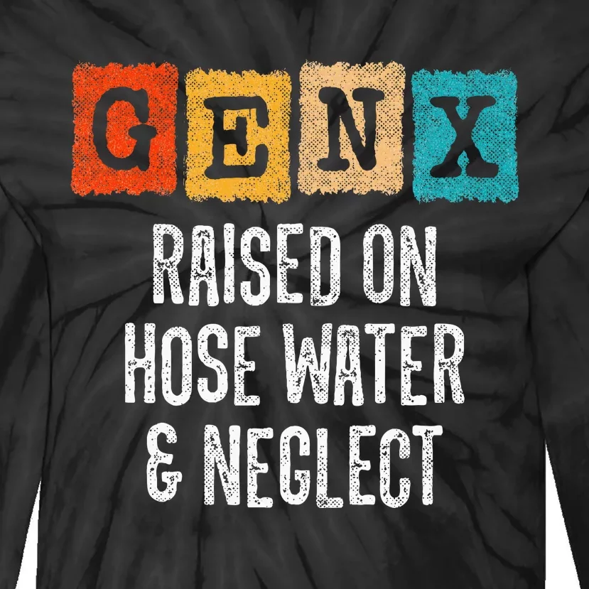 Generation X Raised On Hose Water And Neglect Gen X Tie-Dye Long Sleeve Shirt