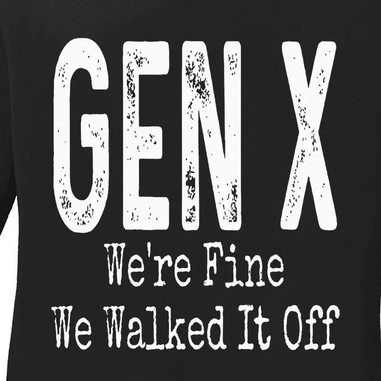 Gen X Were Fine We Walked It Off Humor Ladies Long Sleeve Shirt