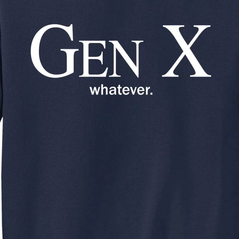 Gen X Whatever Shirt Funny Saying Quote For Men Women Tall Sweatshirt