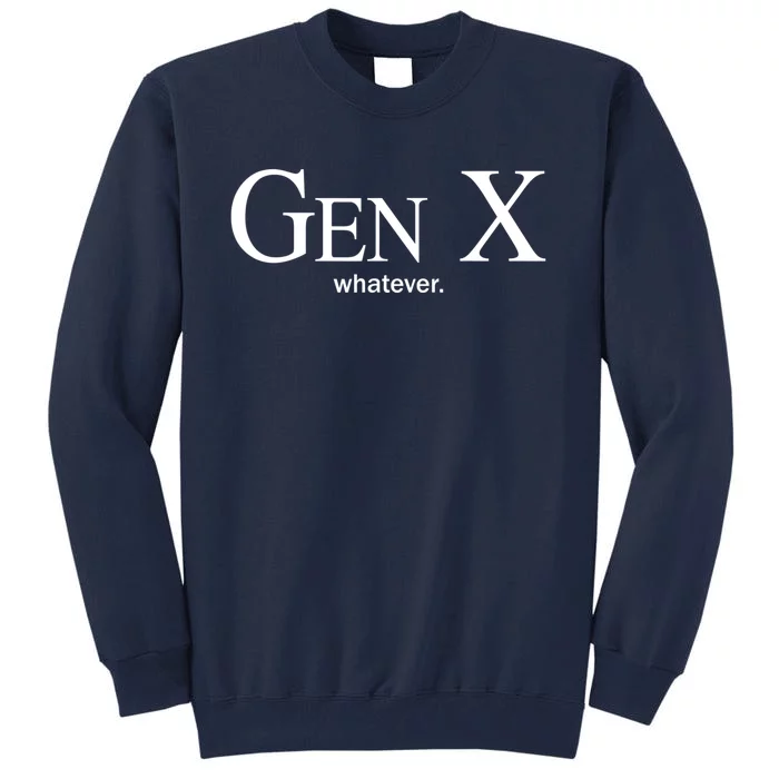 Gen X Whatever Shirt Funny Saying Quote For Men Women Tall Sweatshirt