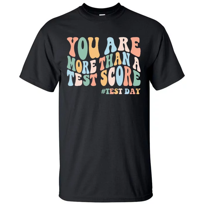 Groovy You Are More Than A Test Score Teacher Testing Day Tall T-Shirt