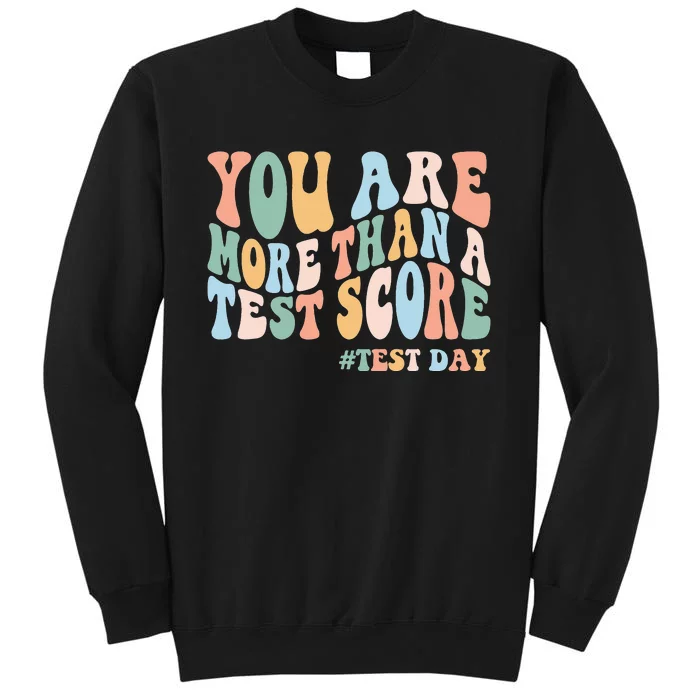 Groovy You Are More Than A Test Score Teacher Testing Day Tall Sweatshirt