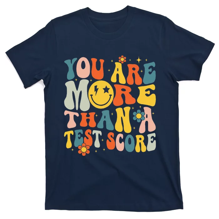 Groovy You Are More Than A Test Score Teacher Testing Day T-Shirt