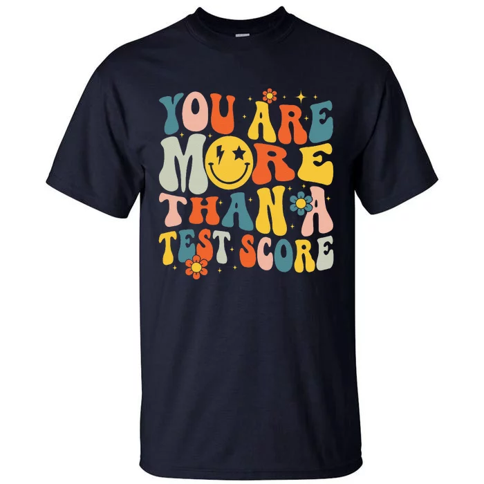 Groovy You Are More Than A Test Score Teacher Testing Day Tall T-Shirt