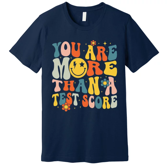 Groovy You Are More Than A Test Score Teacher Testing Day Premium T-Shirt