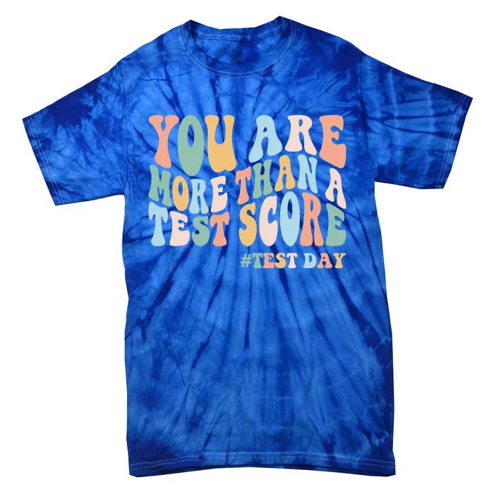 Groovy You Are More Than A Test Score Teacher Tie-Dye T-Shirt