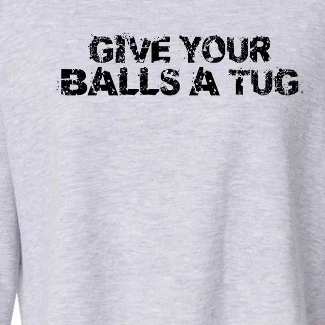 Give Your Balls A Tug Funny Hockey Trash Talk Gag Gift Cropped Pullover Crew