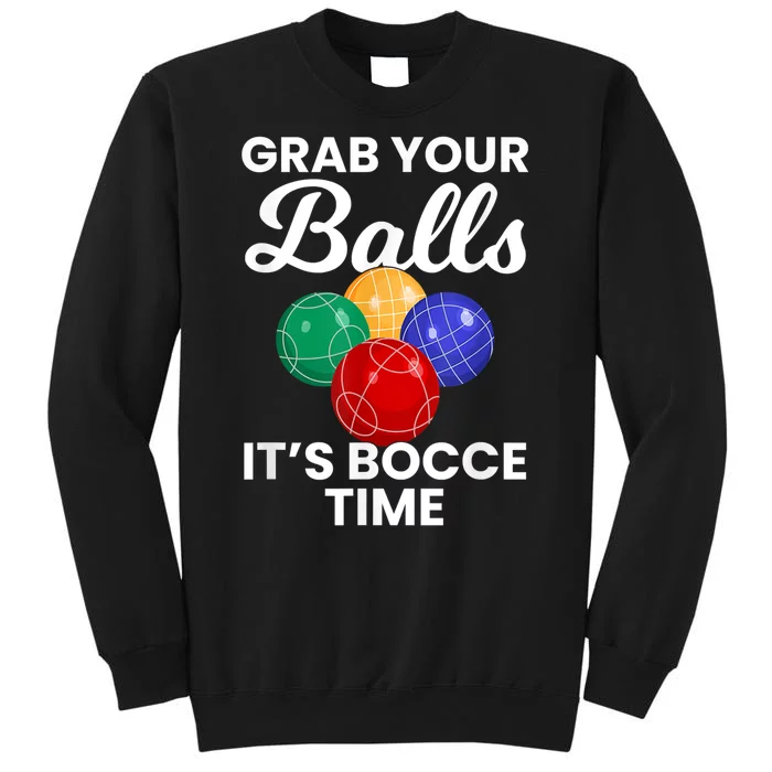 Grab Your Balls It's Bocce Time, Bocce Tall Sweatshirt