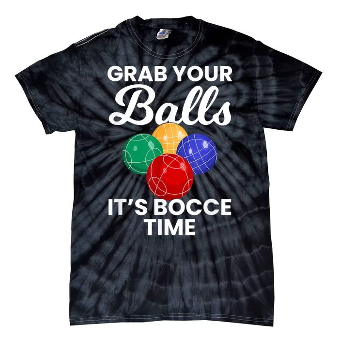 Grab Your Balls It's Bocce Time, Bocce Tie-Dye T-Shirt