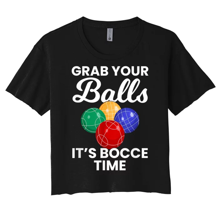 Grab Your Balls It's Bocce Time, Bocce Women's Crop Top Tee