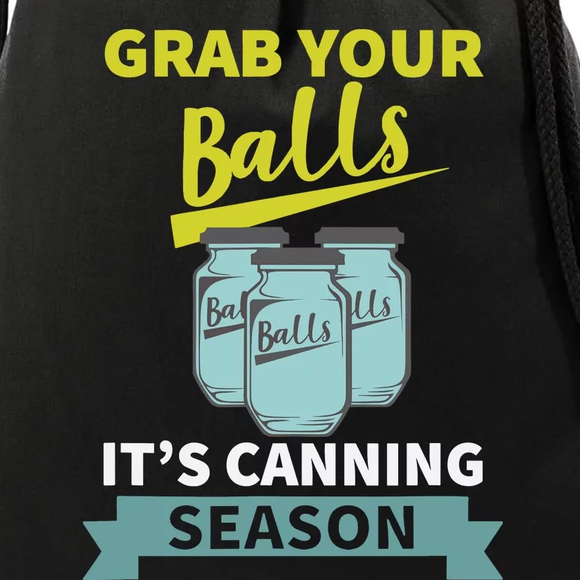 Grab Your Balls ItS Canning Season Funny Saying Drawstring Bag