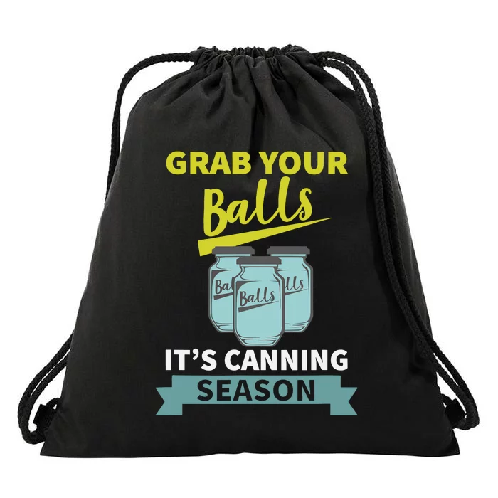 Grab Your Balls ItS Canning Season Funny Saying Drawstring Bag